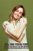 Self-Care Pentru Femei: Arta De A Avea Grija De Tine Fara Vinova¿ie (Ghid practic pentru echilibru emo¿ional, trup ¿i suflet) (eBook, ePUB)