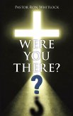 WERE YOU THERE? (eBook, ePUB)
