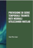 Previsione di Serie Temporali tramite Reti Neurali Utilizzando Matlab (TIME SERIES) (eBook, ePUB)