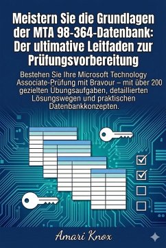 Meistern Sie die Grundlagen der MTA 98-364-Datenbank: Der ultimative Leitfaden zur Prüfungsvorbereitung (eBook, ePUB) - Knox, Amari