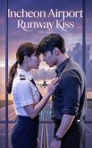 Incheon Airport Runway Kiss: A Kiss Delayed, a Love Taking Flight (eBook, ePUB)