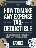 How to Make Any Expense Tax-Deductible: The Smart Guide to Paying Less and Keeping More (eBook, ePUB)