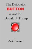 The Detonator Button is Not for Donald J. Trump (eBook, ePUB) The Detonator Button is Not for Donald J. Trump (eBook, ePUB)