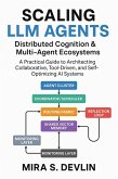 Scaling LLM Agents: Distributed Cognition & Multi-Agent Ecosystems- A Practical Guide to Architecting Collaborative, Tool-Driven, and Self-Optimizing AI Systems (eBook, ePUB) Scaling LLM Agents: Distributed Cognition & Multi-Agent Ecosystems- A Practical Guide to Architecting Collaborative, Tool-Driven, and Self-Optimizing AI Systems (eBook, ePUB)
