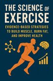The Science of Exercise:Evidence-Based Strategies to Build Muscle, Burn Fat, and Improve Health (eBook, ePUB)