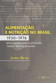 ALIMENTAÇÃO E NUTRIÇÃO NO BRASIL (1930-76) Uma contribuição à crítica da "nossa" formação social (eBook, PDF) ALIMENTAÇÃO E NUTRIÇÃO NO BRASIL (1930-76) Uma contribuição à crítica da "nossa" formação social (eBook, PDF)