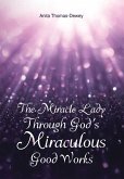 The Miracle Lady Through God's Miraculous Good Works (eBook, ePUB)