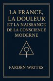 La France, la douleur et la naissance de la conscience moderne. (eBook, ePUB) La France, la douleur et la naissance de la conscience moderne. (eBook, ePUB)