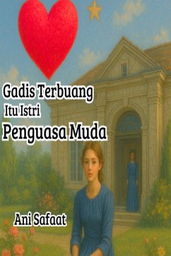 Gadis Terbuang Itu Istri Penguasa Muda (eBook, ePUB) - Safaat, Ani Gadis Terbuang Itu Istri Penguasa Muda (eBook, ePUB) - Safaat, Ani