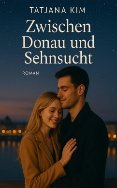 Zwischen Donau und Sehnsucht (eBook, ePUB) - Kim, Tatjana