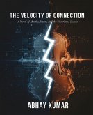 The Velocity of Connection A Novel of Identity, Intent, and the Unscripted Future (eBook, ePUB)