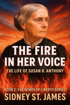 The Fire in Her Voice - The Life of Susan B. Anthony (The Winds of Liberty Series, #2) (eBook, ePUB) - James, Sidney St.