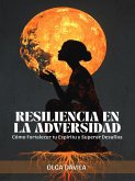 Resiliencia en la Adversidad: Cómo Fortalecer tu Espíritu y Superar Desafíos (eBook, ePUB)
