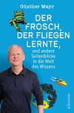 Der Frosch, der fliegen lernte, und andere Seitenblicke in die Welt des Wissens (eBook, ePUB)