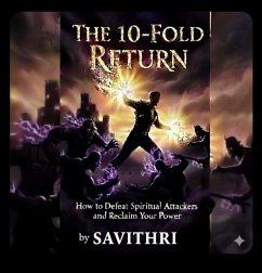 The 10-Fold Return ¿How to Defeat Spiritual Attackers and Reclaim Your Power (eBook, ePUB) - Savithri