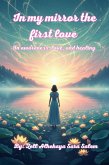 In my mirror, the first love / On awareness, love, and healing (*Breaking the Silence - Beginning Within, #5) (eBook, ePUB)