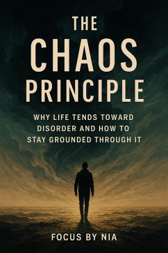 Cover The Chaos Principle: Why Life Tends Toward Disorder and How to Stay Grounded Through It (eBook, ePUB)
