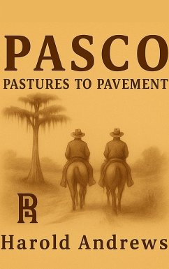 PASCO: Pastures to Pavement (eBook, ePUB) - Andrews, Harold PASCO: Pastures to Pavement (eBook, ePUB) - Andrews, Harold