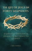 The Life of Jesus in Forty Snapshots: A Narrative-Theological Journey from Eternity to Eternity (eBook, ePUB)