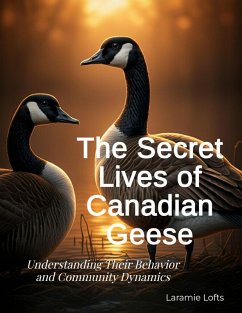 The Secret Lives of Canadian Geese (eBook, ePUB) - Lofts, Laramie