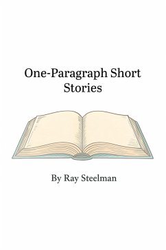 One-Paragraph Short Stories (eBook, ePUB) - Steelman, Ray One-Paragraph Short Stories (eBook, ePUB) - Steelman, Ray