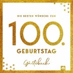 Die besten Wünsche zum 100. Geburtstag - Edles Geschenk- und Erinnerungsbuch zum Ausfüllen