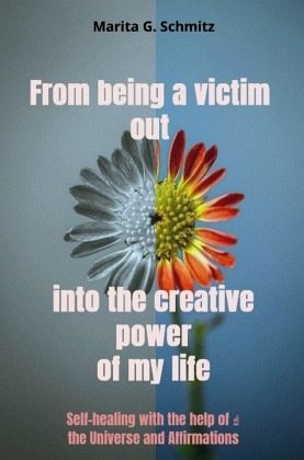 From being a victim out into the creative power - of my life
