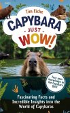Capybara - Just Wow! Fascinating Facts and Incredible Insights into the World of Capybaras