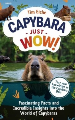 Cover Capybara - Just Wow! Fascinating Facts and Incredible Insights into the World of Capybaras