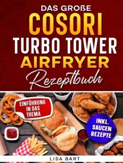 Das große COSORI Turbo Tower Airfryer Rezeptbuch - Bart, Lisa