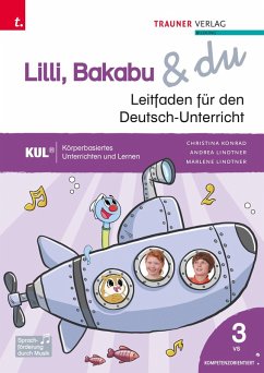 Lilli, Bakabu & du, Leitfaden für den Deutsch-Unterricht 3 VS - Konrad, Christina;Lindtner, Andrea;Lindtner, Marlene Lilli, Bakabu & du, Leitfaden für den Deutsch-Unterricht 3 VS - Konrad, Christina;Lindtner, Andrea;Lindtner, Marlene