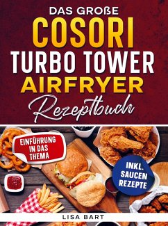 Das große COSORI Turbo Tower Airfryer Rezeptbuch - Bart, Lisa