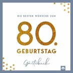 Die besten Wünsche zum 80. Geburtstag - Edles Geschenk- und Erinnerungsbuch zum Ausfüllen