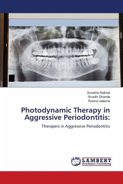 Photodynamic Therapy in Aggressive Periodontitis: - Rathod, Surekha;Dhande, Srusthi;valecha, Roshni Photodynamic Therapy in Aggressive Periodontitis: - Rathod, Surekha;Dhande, Srusthi;valecha, Roshni