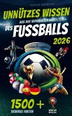 Unnützes Wissen aus der verrückten Welt des Fussballs Unnützes Wissen aus der verrückten Welt des Fussballs