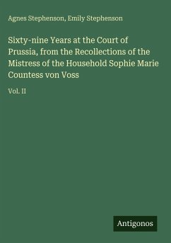 Cover Sixty-nine Years at the Court of Prussia, from the Recollections of the Mistress of the Household Sophie Marie Countess von Voss