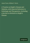 A Treatise on Bright's Disease and Diabetes, with Especial Reference to Pathology and Therapeutics. Including a Section on Retinitis in Bright's Disease