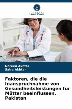 Cover Faktoren, die die Inanspruchnahme von Gesundheitsleistungen für Mütter beeinflussen, Pakistan