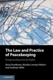 The Law and Practice of Peacekeeping - Freedman, Rosa; Lemay-Hébert, Nicolas; Wills, Siobhán