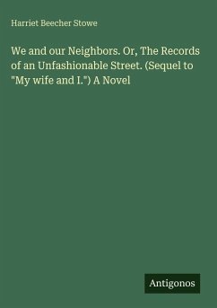 We and our Neighbors. Or, The Records of an Unfashionable Street. (Sequel to 