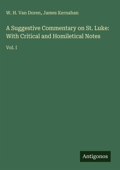 Cover A Suggestive Commentary on St. Luke: With Critical and Homiletical Notes