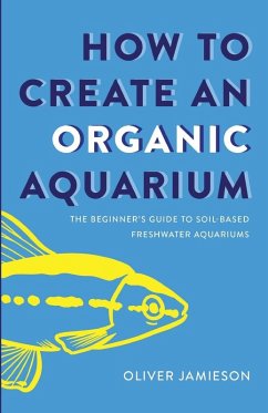 How to Create an Organic Aquarium - Jamieson, Oliver