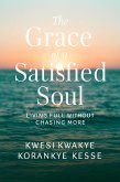 The Grace of A satisfied Soul: Living Full Without Chasing More (eBook, ePUB) The Grace of A satisfied Soul: Living Full Without Chasing More (eBook, ePUB)