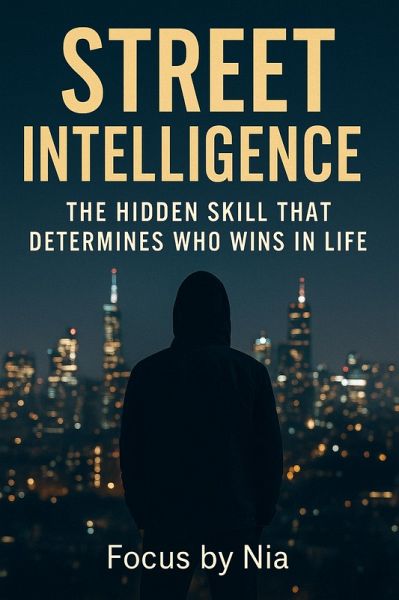 Street Intelligence: The Hidden Skill That Determines Who Wins in Life (eBook, ePUB) Street Intelligence: The Hidden Skill That Determines Who Wins in Life (eBook, ePUB)