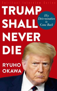 Trump Shall Never Die (eBook, ePUB) - Okawa, Ryuho