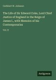 The Life of Sir Edward Coke, Lord Chief Justice of England in the Reign of James I., with Memoirs of his Contemporaries
