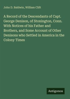 Cover A Record of the Descendants of Capt. George Denison, of Stonington, Conn. With Notices of his Father and Brothers, and Some Account of Other Denisons who Settled in America in the Colony Times