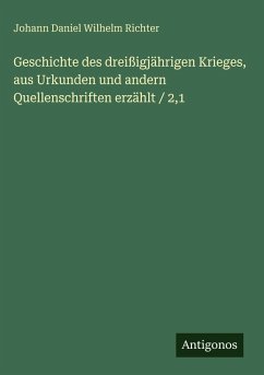 Geschichte des dreißigjährigen Krieges, aus Urkunden und andern Quellenschriften erzählt / 2,1 - Richter, Johann Daniel Wilhelm