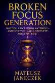 Broken Focus Generation - Why You Can't Finish Anything and How to Finally Complete What Matters (Broken Focus Generation: Why You Can't Finish Anything - And How to Finally Complete What Matters, #1) (eBook, ePUB)