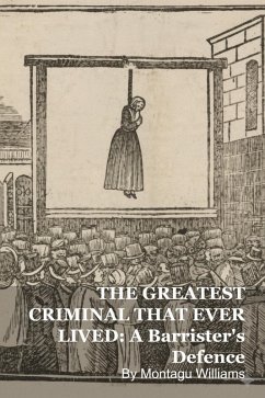 Cover THE GREATEST CRIMINAL THAT EVER LIVED: A Barrister's Defence (eBook, ePUB)